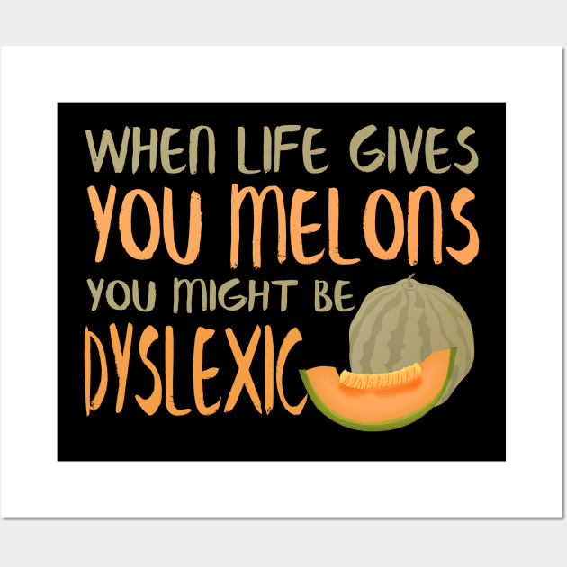 When Life Gives You Melons You Might Be Dyslexic Wall Art by VintageArtwork